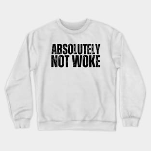 Absolutely NOT WOKE Crewneck Sweatshirt